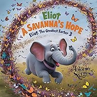 Eliot, The Worlds Greatest Farter 3, : A Savanna's Hope (Eliot's toots Book 4) Eliot, The Worlds Greatest Farter 3, : A Savanna's Hope (Eliot's toots Book 4) Kindle