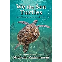 We the Sea Turtles: A Collection of Island Stories We the Sea Turtles: A Collection of Island Stories Hardcover Kindle