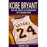 KOBE BRYANT: THE LIFE, LEGACY & CELEBRATION OF A GLOBAL ICON KOBE BRYANT: THE LIFE, LEGACY & CELEBRATION OF A GLOBAL ICON Kindle Audible Audiobook