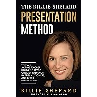 The Billie Shepard Presentation Method: Why an Acting Teacher Holds the Key to Greater Influence, Happier Customers, and Better Relationships The Billie Shepard Presentation Method: Why an Acting Teacher Holds the Key to Greater Influence, Happier Customers, and Better Relationships Kindle Paperback