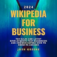 Wikipedia for Business 2024: The Rules & Latest Developments that Businesses & Communicators Need to Know to Succeed Wikipedia for Business 2024: The Rules & Latest Developments that Businesses & Communicators Need to Know to Succeed Paperback Kindle Audible Audiobook