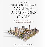 How to Win the Million Dollar College Admissions Game: The Ultimate Guide for Getting Into the College of Your Dreams How to Win the Million Dollar College Admissions Game: The Ultimate Guide for Getting Into the College of Your Dreams Kindle Paperback Audible Audiobook Hardcover
