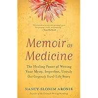 Memoir as Medicine: The Healing Power of Writing Your Messy, Imperfect, Unruly (but Gorgeously Yours) Life Story Memoir as Medicine: The Healing Power of Writing Your Messy, Imperfect, Unruly (but Gorgeously Yours) Life Story Paperback Audible Audiobook Kindle Audio CD