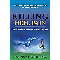 Killing Heel Pain: Your Final Freedom from Plantar Fasciitis Killing Heel Pain: Your Final Freedom from Plantar Fasciitis Kindle Paperback