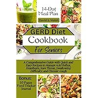 GERD diet cookbook for seniors: A Comprehensive Guide with Quick and Easy Recipes to Manage Acid Reflux, Heartburn, Sore Throat, Swallowing Difficulty, and Chronic Cough GERD diet cookbook for seniors: A Comprehensive Guide with Quick and Easy Recipes to Manage Acid Reflux, Heartburn, Sore Throat, Swallowing Difficulty, and Chronic Cough Kindle Paperback
