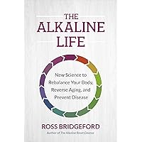 The Alkaline Life: New Science to Rebalance Your Body, Reverse Aging, and Prevent Disease The Alkaline Life: New Science to Rebalance Your Body, Reverse Aging, and Prevent Disease Paperback Audible Audiobook Kindle