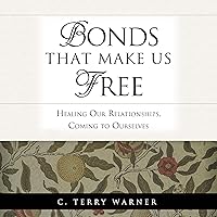 Bonds That Make Us Free: Healing Our Relationships, Coming to Ourselves Bonds That Make Us Free: Healing Our Relationships, Coming to Ourselves Audible Audiobook Paperback Kindle Hardcover