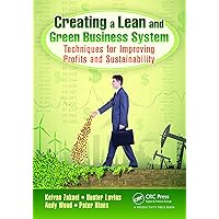 Creating a Lean and Green Business System: Techniques for Improving Profits and Sustainability Creating a Lean and Green Business System: Techniques for Improving Profits and Sustainability Kindle Hardcover Paperback