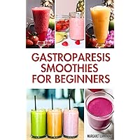 Gastroparesis Smoothies For Beginners: Quick Tasty Low Carb Fruit Blends Recipes for Abdominal Pain & Gastroparesis Relief Gastroparesis Smoothies For Beginners: Quick Tasty Low Carb Fruit Blends Recipes for Abdominal Pain & Gastroparesis Relief Kindle Paperback