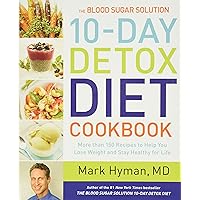 The Blood Sugar Solution 10-Day Detox Diet Cookbook: More than 150 Recipes to Help You Lose Weight and Stay Healthy for Life (The Dr. Hyman Library, 4) The Blood Sugar Solution 10-Day Detox Diet Cookbook: More than 150 Recipes to Help You Lose Weight and Stay Healthy for Life (The Dr. Hyman Library, 4) Hardcover Kindle