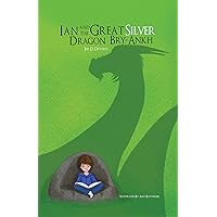 Ian and The Great Silver Dragon Bry-Ankh (Book 1): A juvenile fiction fantasy and magic series