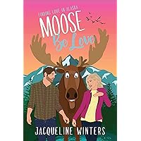 Moose Be Love: A Sweet Small Town Romance (Finding Love in Alaska Book 1) Moose Be Love: A Sweet Small Town Romance (Finding Love in Alaska Book 1) Kindle Audible Audiobook Paperback