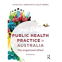 Public Health Practice in Australia: The organised effort Public Health Practice in Australia: The organised effort eTextbook Hardcover Paperback