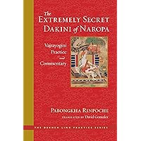 The Extremely Secret Dakini of Naropa: Vajrayogini Practice and Commentary (The Dechen Ling Practice Series) The Extremely Secret Dakini of Naropa: Vajrayogini Practice and Commentary (The Dechen Ling Practice Series) Hardcover Kindle