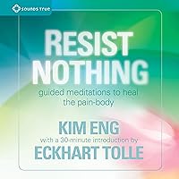 Resist Nothing: Guided Meditations to Heal the Pain-Body Resist Nothing: Guided Meditations to Heal the Pain-Body Audible Audiobook Audio CD