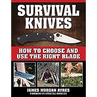 Survival Knives: How to Choose and Use the Right Blade Survival Knives: How to Choose and Use the Right Blade Paperback Kindle