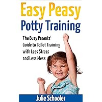 Easy Peasy Potty Training: The Busy Parents' Guide to Toilet Training with Less Stress and Less Mess