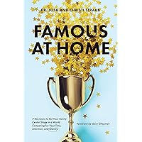Famous at Home: 7 Decisions to Put Your Family Center Stage in a World Competing for Your Time, Attention, and Identity Famous at Home: 7 Decisions to Put Your Family Center Stage in a World Competing for Your Time, Attention, and Identity Paperback Audible Audiobook Kindle Audio CD