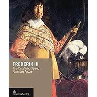 Frederik III: The King Who Seized Absolute Power (Crown Series)