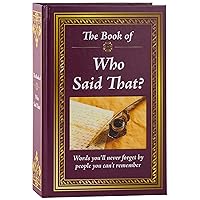 The Book of Who Said That?: Fascinating Stories Behind Famous Quotes The Book of Who Said That?: Fascinating Stories Behind Famous Quotes Hardcover