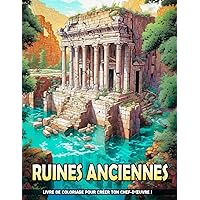 Ruines Anciennes: Pages De Coloriage Des Reliques Antiques, Idéales Pour L'Anniversaire, La Détente, Le Soulagement Du Stress. (French Edition)