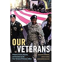 Our Veterans: Winners, Losers, Friends, and Enemies on the New Terrain of Veterans Affairs Our Veterans: Winners, Losers, Friends, and Enemies on the New Terrain of Veterans Affairs Paperback Kindle Hardcover