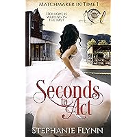 Seconds to Act: A Steamy Time Travel Romance (Matchmaker in Time Book 1) Seconds to Act: A Steamy Time Travel Romance (Matchmaker in Time Book 1) Kindle Paperback Hardcover