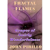 Fractal Flames Grapes of Swirly Wonderfulness Fractal Flames Grapes of Swirly Wonderfulness Kindle