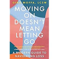 Moving On Doesn't Mean Letting Go: A Modern Guide to Navigating Loss Moving On Doesn't Mean Letting Go: A Modern Guide to Navigating Loss Hardcover Audible Audiobook Kindle Paperback