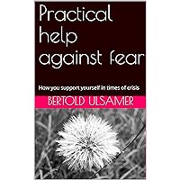 Practical help against fear: How you support yourself in times of crisis Practical help against fear: How you support yourself in times of crisis Kindle Paperback
