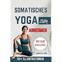 Somatisches Yoga Zum Abnehmen: Sanfte Übungen mit geringer Belastung, um Stress abzubauen,und die Flexibilität zu verbessern – ein Leitfaden für Anfänger ... 28-Tage Trainings-Challenge (German Edition)