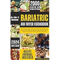 Bariatric Air Fryer Cookbook: The Complete Quick and Easy Delicious Recipes for Effortless Weight Management and Taking Care of Your New Stomach with a 28-Day Meal Plan Bariatric Air Fryer Cookbook: The Complete Quick and Easy Delicious Recipes for Effortless Weight Management and Taking Care of Your New Stomach with a 28-Day Meal Plan Kindle Paperback
