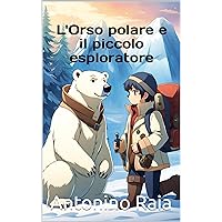 L'Orso polare e il piccolo esploratore (Italian Edition) L'Orso polare e il piccolo esploratore (Italian Edition) Kindle Paperback