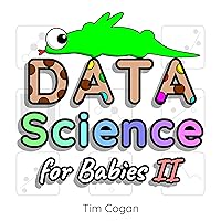 Data Science for Babies 2 (Cookie Books for Babies) Data Science for Babies 2 (Cookie Books for Babies) Kindle Paperback