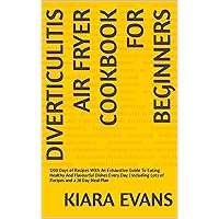 Diverticulitis Air Fryer Cookbook For Beginners: 1200 Days of Recipes With An Exhaustive Guide To Eating Healthy And Flavourful Dishes Every Day. | Including Lots of Recipes and a 28 Day Meal Plan Diverticulitis Air Fryer Cookbook For Beginners: 1200 Days of Recipes With An Exhaustive Guide To Eating Healthy And Flavourful Dishes Every Day. | Including Lots of Recipes and a 28 Day Meal Plan Kindle