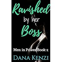 Ravished by Her Boss: Reluctant Rough First Time (Men in Power Book 2) Ravished by Her Boss: Reluctant Rough First Time (Men in Power Book 2) Kindle
