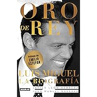 Oro de Rey. Luis Miguel, la biografía / King's Gold. Luis Miguel, the biography (Spanish Edition) Oro de Rey. Luis Miguel, la biografía / King's Gold. Luis Miguel, the biography (Spanish Edition) Paperback Kindle Audible Audiobook