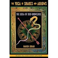 The Yoga of Snakes and Arrows: The Leela of Self-Knowledge The Yoga of Snakes and Arrows: The Leela of Self-Knowledge Paperback