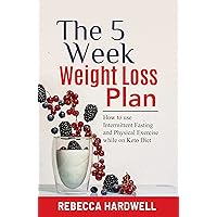 The 5-Week Weight Loss Plan: How to use Intermittent Fasting and physical Exercise while on Keto diet The 5-Week Weight Loss Plan: How to use Intermittent Fasting and physical Exercise while on Keto diet Kindle Audible Audiobook Hardcover Paperback