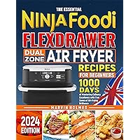 The Essential Ninja Foodi FlexDrawer Dual Zone Air Fryer Recipes for Beginners: 1000 Days of Mastering Culinary Excellence with Two Zones of Air-Frying Brilliance The Essential Ninja Foodi FlexDrawer Dual Zone Air Fryer Recipes for Beginners: 1000 Days of Mastering Culinary Excellence with Two Zones of Air-Frying Brilliance Kindle Paperback