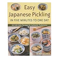 Easy Japanese Pickling in Five Minutes to One Day: 101 Full-Color Recipes for Authentic Tsukemono Easy Japanese Pickling in Five Minutes to One Day: 101 Full-Color Recipes for Authentic Tsukemono Paperback