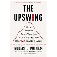 The Upswing: How America Came Together a Century Ago and How We Can Do It Again The Upswing: How America Came Together a Century Ago and How We Can Do It Again Paperback Audible Audiobook Kindle Hardcover Audio CD