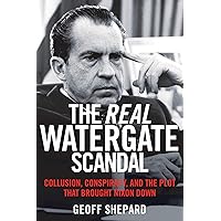 The Real Watergate Scandal: Collusion, Conspiracy, and the Plot That Brought Nixon Down The Real Watergate Scandal: Collusion, Conspiracy, and the Plot That Brought Nixon Down Paperback Kindle Audible Audiobook Hardcover MP3 CD