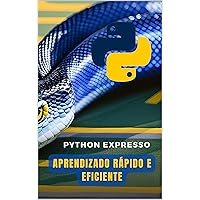 Python Expresso: Aprendizado Rápido e Eficiente (Portuguese Edition)