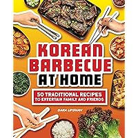 Korean Barbecue at Home: 50 Traditional Recipes to Entertain Family and Friends Korean Barbecue at Home: 50 Traditional Recipes to Entertain Family and Friends Paperback Kindle