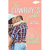The Cowboy's Gamble: A Second Chance Romance (A Love So Sweet Novel Book 1) The Cowboy's Gamble: A Second Chance Romance (A Love So Sweet Novel Book 1) Kindle Paperback