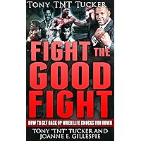 Fight the Good Fight: How to Get Back Up When Life Knocks You Down Fight the Good Fight: How to Get Back Up When Life Knocks You Down Kindle Paperback