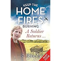 Keep the Home Fires Burning: Part Four: A Soldier Returns (Keep the Home Fires Burning series Book 4) Keep the Home Fires Burning: Part Four: A Soldier Returns (Keep the Home Fires Burning series Book 4) Kindle Audio CD