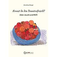 Kennst du den Tomatenfrosch?: Oder Joschi und Miffi (German Edition) Kennst du den Tomatenfrosch?: Oder Joschi und Miffi (German Edition) Kindle Paperback