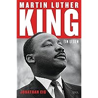 Martin Luther King: Ein Leben - Die erste Biografie seit 30 Jahren (German Edition) Martin Luther King: Ein Leben - Die erste Biografie seit 30 Jahren (German Edition) Kindle Hardcover